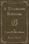 James Matthew Barrie - A Tillyloss Scandal (Classic Reprint)