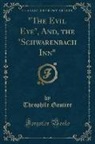Theophile Gautier - "The Evil Eye", And, the "Schwarenbach Inn" (Classic Reprint)