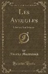Maurice Maeterlinck - Les Aveugles: L'Intruse; Les Aveugles (Classic Reprint)
