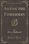 Franz Hoffmann - Anton the Fisherman (Classic Reprint)