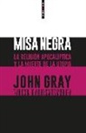 John Gray - Misa negra : la religión apocalíptica y la muerte de la utopía