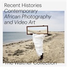 Daniela Baumann, Joshua Chuang, Daniela Baumann, Oluremi C Onabanjo, Joshu Chuang, Joshua Chuang... - RECENT HISTORIES, CONTEMPORARY AFRICAN PHOTOGRAPHY AND VIDEO ART IN