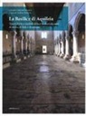 A. Bellavite - La Basilica di Aquileia. Tesori d'arte e simboli di luce in duemila anni di storia, di fede e di cultura