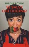 Rubina Rovini - Si salvi chi cucina! Storie e ricette per donne che sopravvivono ai fornelli