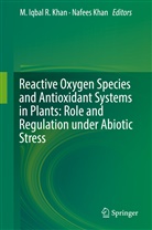 A Khan, A Khan, Iqbal R Khan, M Iqbal R Khan, M. Iqbal R. Khan, Nafees Khan... - Reactive Oxygen Species and Antioxidant Systems in Plants: Role and Regulation under Abiotic Stress