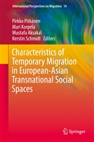 Mustafa Aksakal, Mustafa Aksakal et al, Mar Korpela, Mari Korpela, Pirkko Pitkänen, Kerstin Schmidt - Characteristics of Temporary Migration in European-Asian Transnational Social Spaces