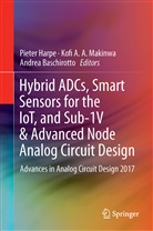 Kof A A Makinwa, Kofi A A Makinwa, Andrea Baschirotto, Pieter Harpe, Kofi A. A. Makinwa - Hybrid ADCs, Smart Sensors for the IoT, and Sub-1V & Advanced Node Analog Circuit Design