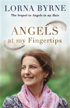 Lorna Byrne - Angels at My Fingertips: The sequel to Angels in My Hair
