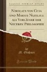 M. Glossner - Nikolaus von Cusa und Marius Nizolius als Vorläuser der Neueren Philosophie (Classic Reprint)