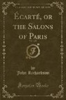 John Richardson - Écarté, or the Salons of Paris, Vol. 1 of 2 (Classic Reprint)