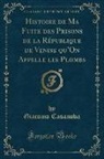 Giacomo Casanova - Histoire de Ma Fuite des Prisons de la République de Venise qu'On Appelle les Plombs (Classic Reprint)