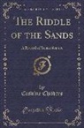 Erskine Childers - The Riddle of the Sands: A Record of Secret Service (Classic Reprint)
