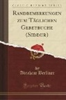 Abraham Berliner - Randbemerkungen zum Täglichen Gebetbuche (Siddur) (Classic Reprint)