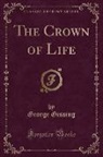 George Gissing - The Crown of Life (Classic Reprint)