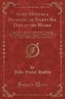 John Vestal Hadley - Seven Months a Prisoner, or Thirty-Six Days in the Woods