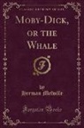 Herman Melville - Moby-Dick, or the White Whale (Classic Reprint)