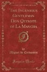 Miguel de Cervantes - The Ingenious Gentleman Don Quixote of La Mancha (Classic Reprint)