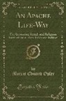 Morris Edward Opler - An Apache Life-Way