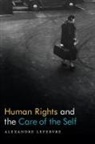 Alexandre Lefebvre - Human Rights and the Care of the Self