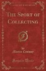 Martin Conway - The Sport of Collecting (Classic Reprint)