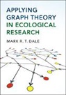 Mark R. T. Dale, Mark R.T. Dale, Mark R.t. (University of Northern British Co Dale, Mark R.T. (University of Northern British Columbia) Dale - Applying Graph Theory in Ecological Research