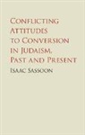 I. S. D. Sassoon, Isaac Sassoon, Sassoon Isaac - Conflicting Attitudes to Conversion in Judaism, Past and Present