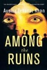 Ausma Zehanat Khan - Among the Ruins