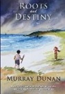 Murray Dunan - Roots and Destiny