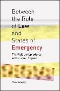 Yoav Mehozay,  Mehozay Yoav - Between the Rule of Law and States of Emergency - The Fluid Jurisprudence of the Israeli Regime