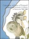 Anna Moore Valeri - Ceramica ad uso d'Empoli. La maiolica in Toscana tra '700 e '800