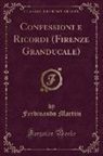 Ferdinando Martini - Confessioni e Ricordi (Firenze Granducale) (Classic Reprint)
