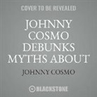 Johnny Cosmo, Johnny Cosmo - Johnny Cosmo Debunks Myths about Health & Science! (Audio book)