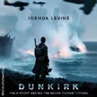Joshua Levine, Jonathan Keeble, Leighton Pugh - Dunkirk: The History Behind the Major Motion Picture (Audio book)