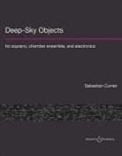 Sebastian Currier - Deep-Sky Objects: For Soprano, Chamber Ensemble, and Electronics
