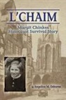 Angelica M. Osborne - L'Chaim: Margit Chinkes' Holocaust Survivor Story