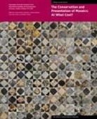 Aicha Ben Abed, Leslie Friedman, International Committee for the Conserva, Roberto Nardi, Jeanne Marie Teutonico, Jeanne Marie Friedman Teutonico... - Conservation Presentation of Mosaics: At What Cost Proceedings of