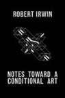 Robert Irwin, Matthew Simms - Notes Towards a Conditional Art
