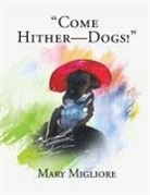 Mary Migliore - "come Hither - Dogs!"
