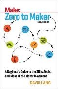 David Lang - Zero to Maker A Beginner's Guide to the Skills, Tools, and Ideas of the Maker Movement