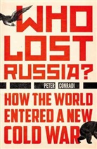Peter Conradi - Who Lost Russia?