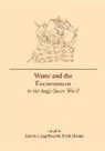Maren (Department of English Clegg Hyer, Maren Clegg Hooke Hyer, Maren Clegg Hyer, Maren (Department of English Clegg Hyer, Della Hooke, Maren Clegg Hyer - Water and the Environment in the Anglo-Saxon World