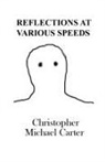 Christopher Michael Carter - REFLECTIONS AT VARIOUS SPEEDS