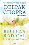 Deepak Chopra, Kimberly Snyder - Belleza radical; Radical Beauty: How to Transform Yourself from the