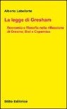 Alberto Labellarte - La legge di Gresham. Economia e filosofia nella riflessione di Oresme, Biel e Copernico