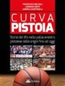Francesco Becagli, Lorenzo Berti, Andrea Martinelli - Curva Pistoia. Storia del tifo nella pallacanestro pistoiese dalle origini fino ad oggi
