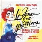 Irene Civico, Irene Cívico, Sergio Parra, N. Aparicio - Le donne son guerriere. 26 ribelli che hanno cambiato il mondo