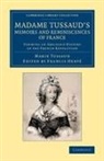 Marie Tussaud, Tussaud Marie, Francis Herve, Francis Hervé - Madame Tussaud''s Memoirs and Reminiscences of France