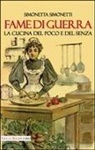 Simonetta Simonetti - Fame di guerra. La cucina del poco e del senza