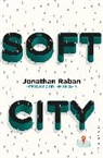 Jonathan Raban - Soft City