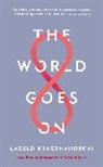 Laszlo Krasznahorkai - The World Goes On